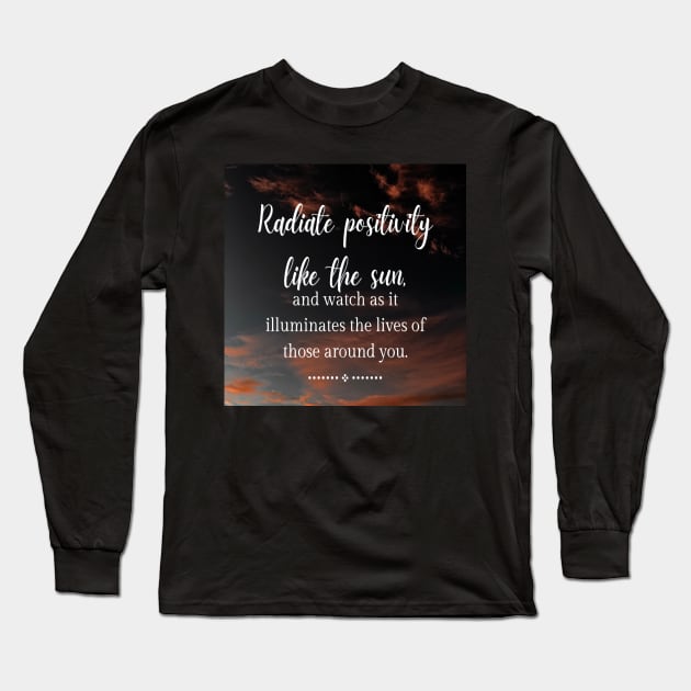 Radiate Positivity like the sun Long Sleeve T-Shirt by puravidavisions